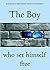 The Boy who set himself fre...