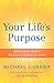 Your Life's Purpose: Uncover What Really Fulfills You