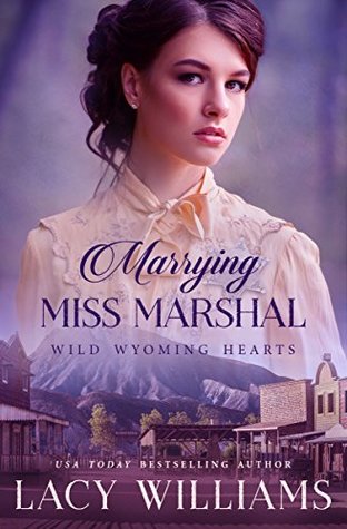 Marrying Miss Marshal (Wild Wyoming Hearts, #1)