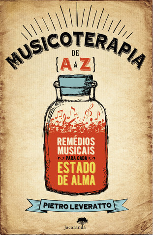 Musicoterapia de A a Z : Remédios Musicais para cada Estado de Alma