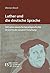 Luther und die deutsche Sprache: 500 Jahre deutsche Sprachgeschichte im Lichte der neueren Forschung
