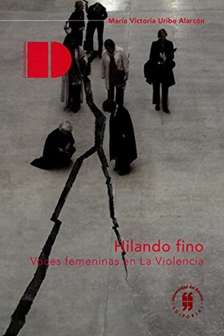 Hilando fino: Voces femeninas en la violencia (Debates) (Spanish Edition)