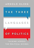 The Three Languages of Politics: Talking Across the Political Divides