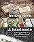 Homegrown & Handmade: A Practical Guide to More Self-Reliant Living
