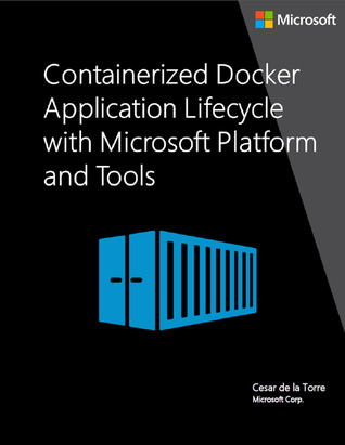 Containerized Docker Application Lifecycle with Microsoft Platform and Tools (ebook)