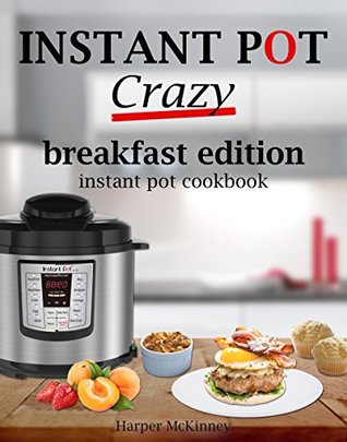 Instant Pot Crazy: Breakfast Edition Instant Pot Cookbook (Kindle Edition)