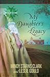 My Daughter's Legacy by Mindy Starns Clark