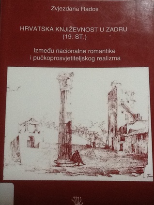 Hrvatska književnost u Zadru (19. st.) Između nacionalne romantike i pučkoprosvjetiteljskog realizma