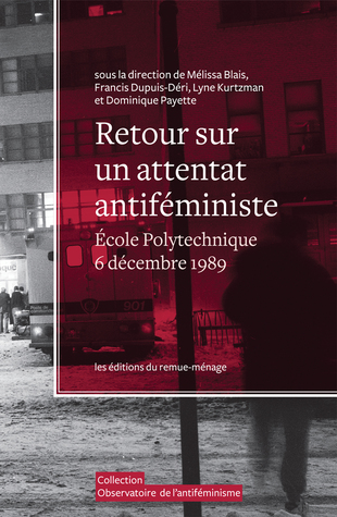 Retour sur un attentat antiféministe. École Polytechnique de Montréal, 6 décembre 1989 (Paperback)