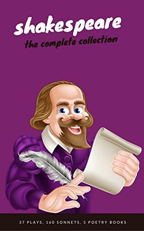 The Complete Collection: Hamlet + The Merchant of Venice + A Midsummer Night's Dream + Romeo and ... Lear + Macbeth + Othello and many more!