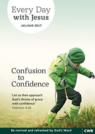 Every Day With Jesus July-August 2017: Confusion to Confidence