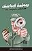 Sherlock Holmes: The Complete Collection