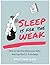 Sleep Is For The Weak by Emily-Jane Clark Sleep Is For The Weak by Emily-Jane Clark