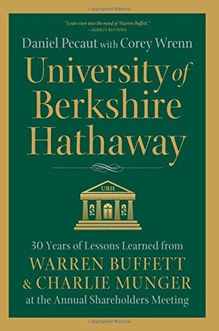 University of Berkshire Hathaway: 30 Years of Lessons Learned from Warren Buffett & Charlie Munger at the Annual Shareholders Meeting