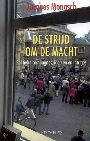 De strijd om de macht: Politieke campagnes, idealen en intriges (Paperback)
