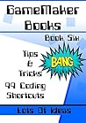 GameMaker Books 6 - Tips & Tricks: A Collection Of 99 GML Scripts and Coding For GameMaker: Studio