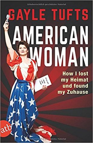 American Woman: How I lost my Heimat und found my Zuhause (Paperback)