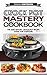 Crock Pot Mastery Cookbook: The Zero Effort Crock Pot Recipe Guide For Everyone (Crock Pot, Slow Cooker, Instant Pot, Crock Pot Cookbook)