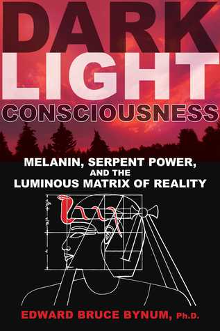 Dark Light Consciousness: Melanin, Serpent Power, and the Luminous Matrix of Reality (Kindle Edition)
