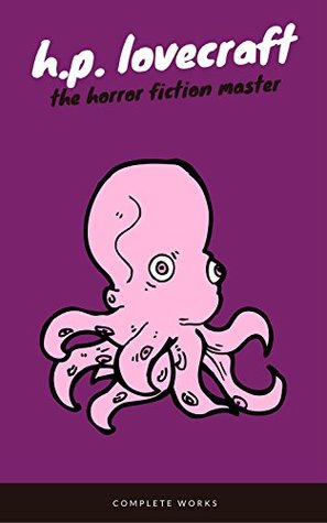H. P. Lovecraft: The Complete Fiction
