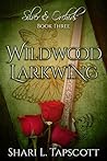 Wildwood Larkwing by Shari L. Tapscott
