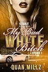 My Bad White Bitc...