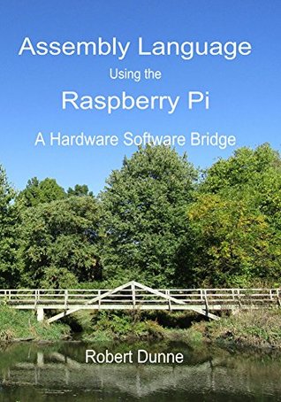 Assembly Language Using the Raspberry Pi: A Hardware Software Bridge (Kindle Edition)