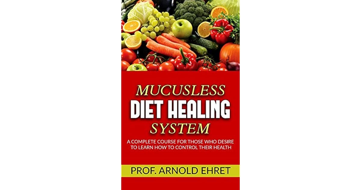 MucuslessDiet Healing System A Complete Course for Those Who Desire
