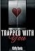 Trapped With You : Love Une...