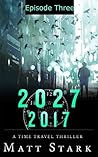 2027:2017 Episode Three: A Time Travel Political Assassination Thriller