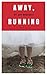 Away, Running: A Short Story
