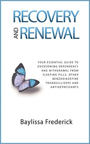 Recovery and Renewal: Your essential guide to overcoming dependency and withdrawal from sleeping pills, other benzodiazepine tranquillisers and antidepressants (Kindle Edition)