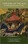 Tapestry of the Sun: an Anthology of Ecuadorian Poetry