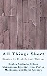 All Things Short: Stories by High School Writers