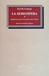 La semiosfera, I. Semiótica de las culturas y del texto La semiosfera, I. Semiótica de las culturas y del texto