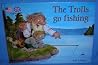 The Trolls Go Fishing The Trolls Go Fishing