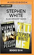 Stephen White Alan Gregory Series: Books 13-14: Missing Persons & Kill Me