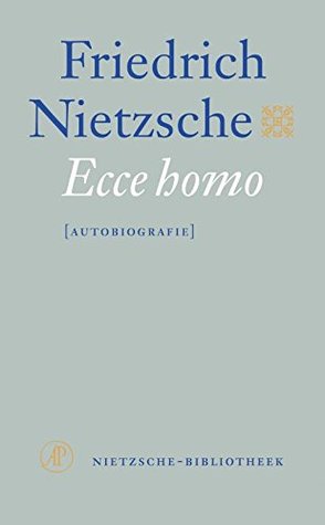 Ecce homo: hoe iemand wordt wat hij is (Nietzsche-bibliotheek Book 6) (Dutch Edition)