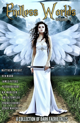 Endless Worlds Volume II: A Collection Of Dark Faerie Tales
