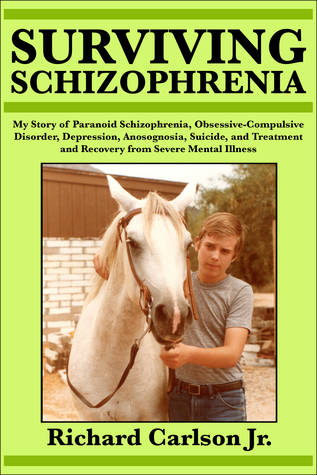 Surviving Schizophrenia: My Story of Paranoid Schizophrenia, Obsessive-Compulsive Disorder, Depression, Anosognosia, Suicide, and Treatment and Recovery from Severe Mental Illness (ebook)