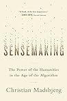 Book cover for Sensemaking: The Power of the Humanities in the Age of the Algorithm