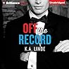 Off the Record by K.A. Linde Off the Record by K.A. Linde