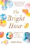 Book cover for The Bright Hour: A Memoir of Living and Dying