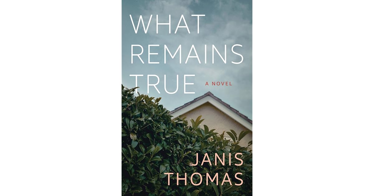 What Remains True A Novel by Janis Thomas