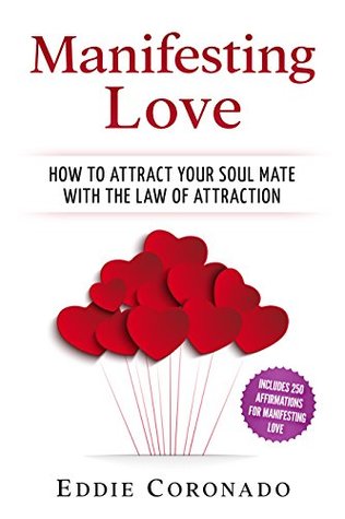 Manifesting Love: How to Attract your Soul Mate with the Law of Attraction (Kindle Edition)