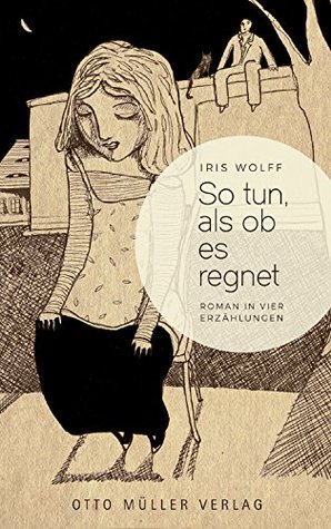 So tun, als ob es regnet: Roman in vier Erzählungen (German Edition)