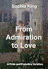 From Admiration to Love by Sophia King From Admiration to Love by Sophia King