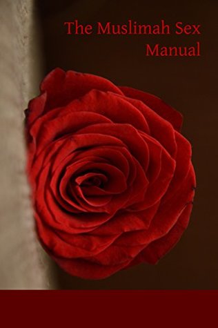 The Muslimah Sex Manual: A Halal Guide to Mind Blowing Sex (Kindle Edition)