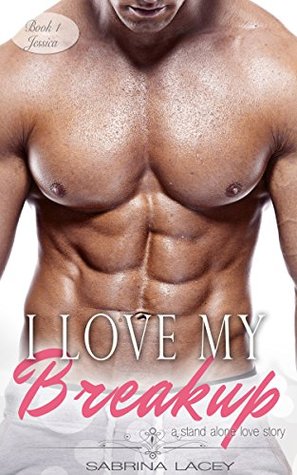 I Love My Breakup: Jessica  (I Love My...)
