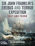 Sir John Franklin’s Erebus and Terror Expedition: Lost and Found